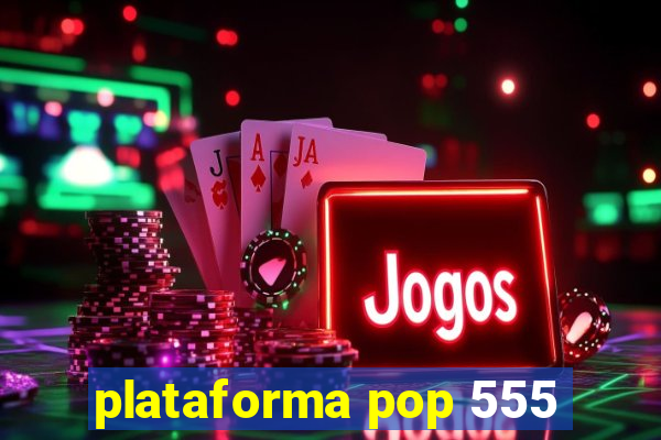 plataforma pop 555