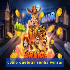 como quebrar senha winrar