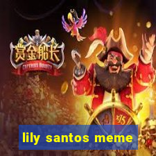 lily santos meme