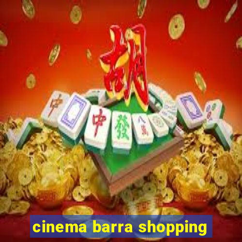 cinema barra shopping