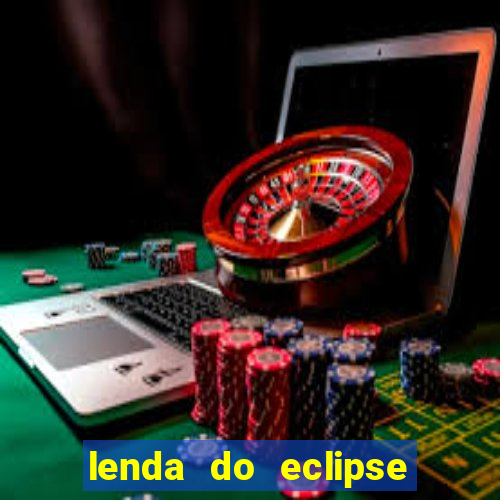 lenda do eclipse sol e lua