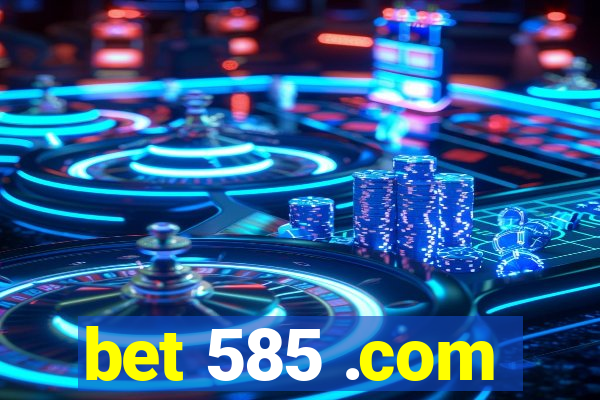 bet 585 .com