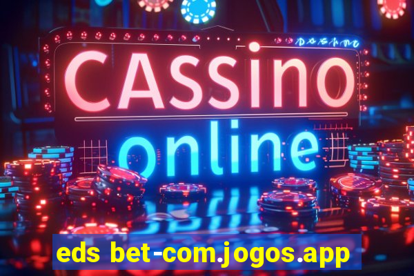 eds bet-com.jogos.app