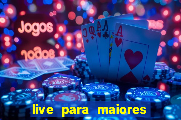 live para maiores de 18