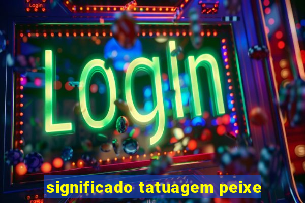 significado tatuagem peixe