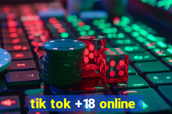 tik tok +18 online