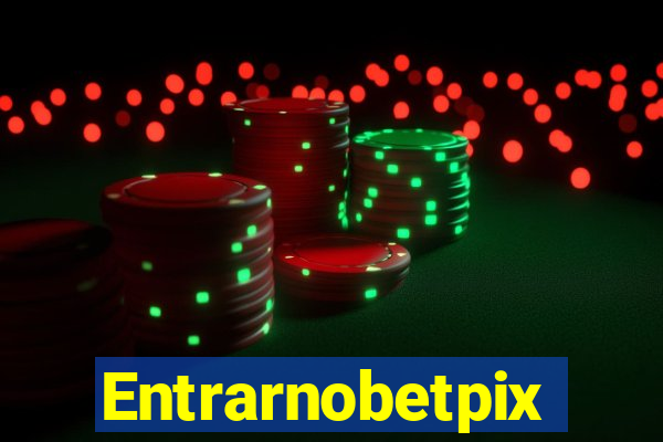 Entrarnobetpix