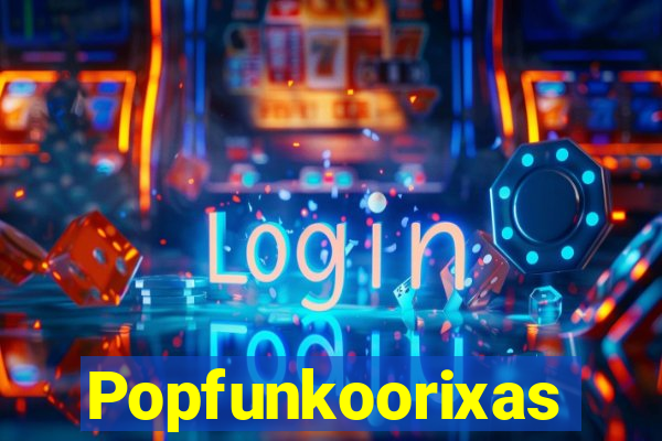 Popfunkoorixas