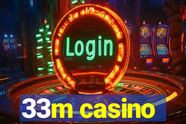 33m casino