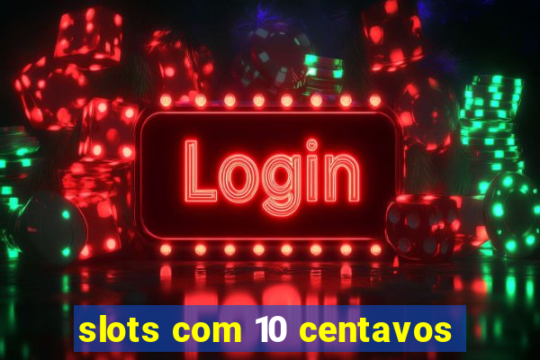 slots com 10 centavos