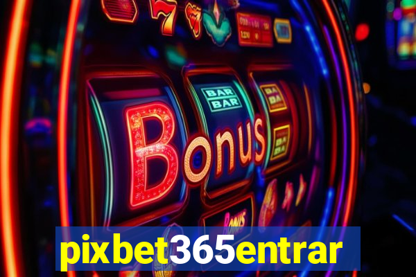 pixbet365entrar