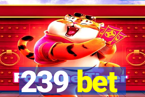 239 bet