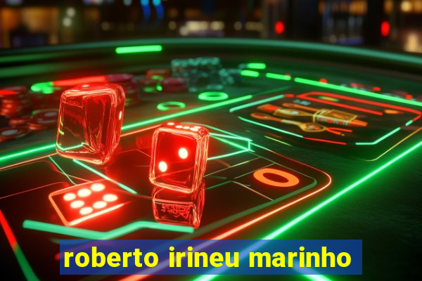 roberto irineu marinho