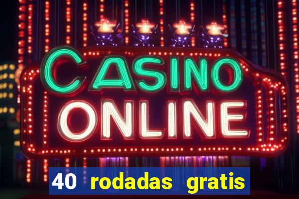 40 rodadas gratis jon bet