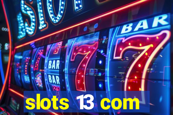 slots 13 com