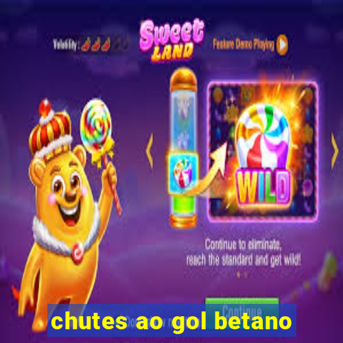 chutes ao gol betano