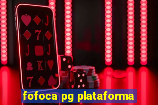 fofoca pg plataforma