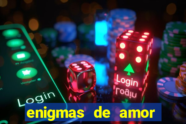 enigmas de amor para decifrar