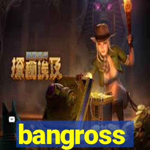 bangross