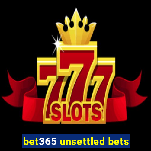 bet365 unsettled bets