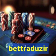 bettraduzir