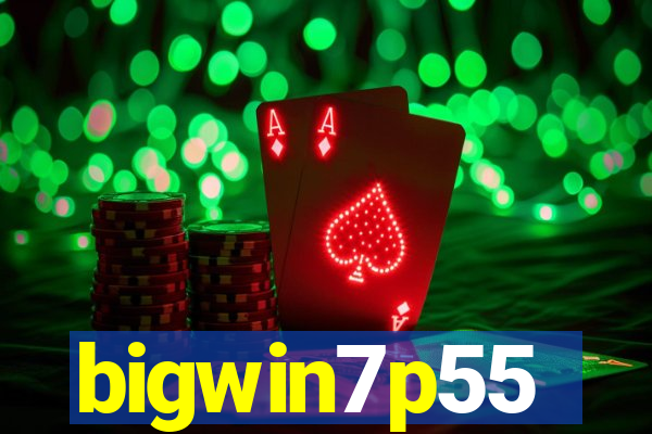 bigwin7p55