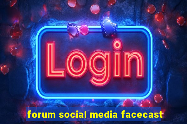 forum social media facecast