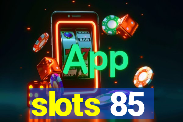 slots 85