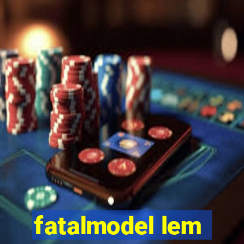 fatalmodel lem