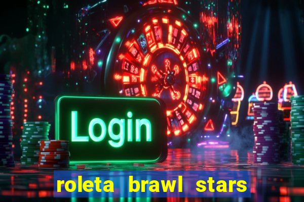 roleta brawl stars 2024 80 brawlers