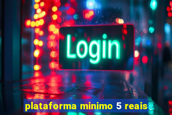 plataforma minimo 5 reais