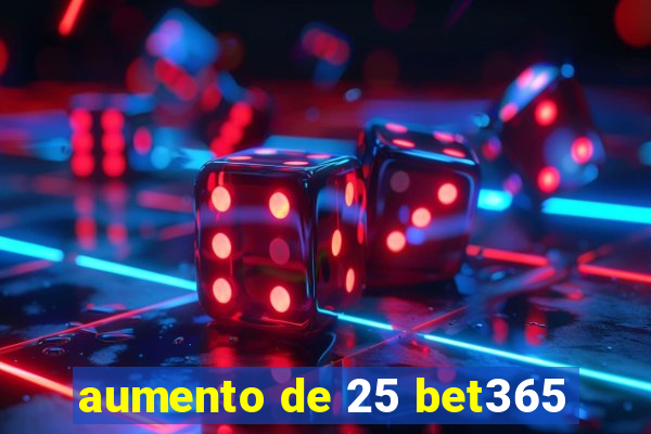 aumento de 25 bet365