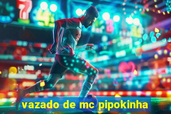 vazado de mc pipokinha