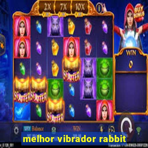 melhor vibrador rabbit