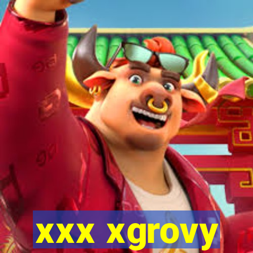 xxx xgrovy