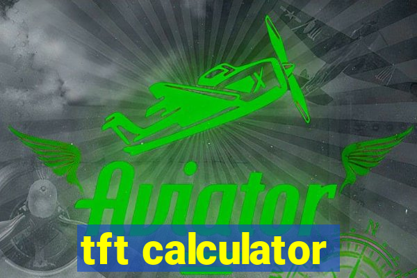 tft calculator