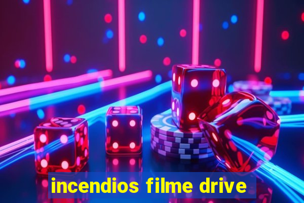 incendios filme drive