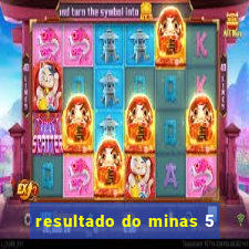 resultado do minas 5