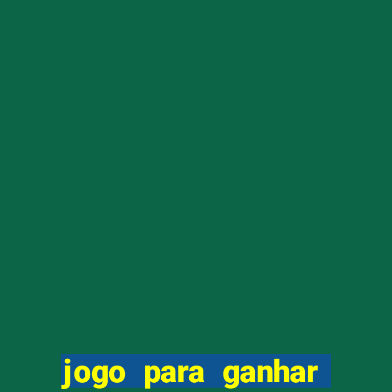 jogo para ganhar dinheiro de verdade no pix na hora