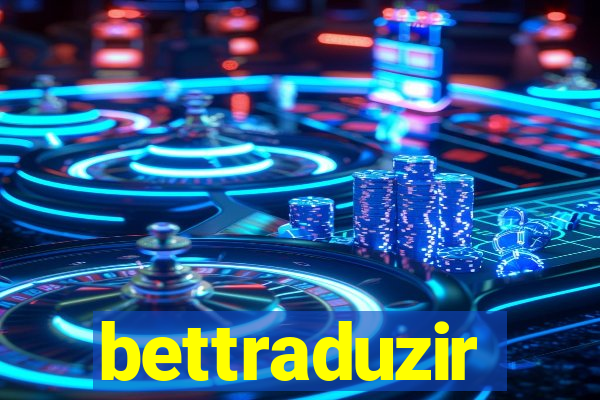 bettraduzir