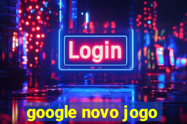 google novo jogo