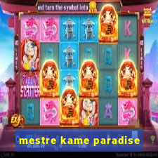 mestre kame paradise