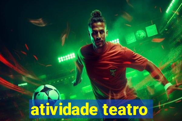 atividade teatro