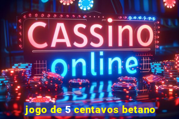 jogo de 5 centavos betano