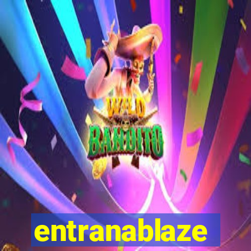 entranablaze