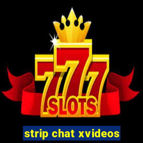 strip chat xvideos