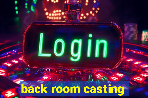 back room casting