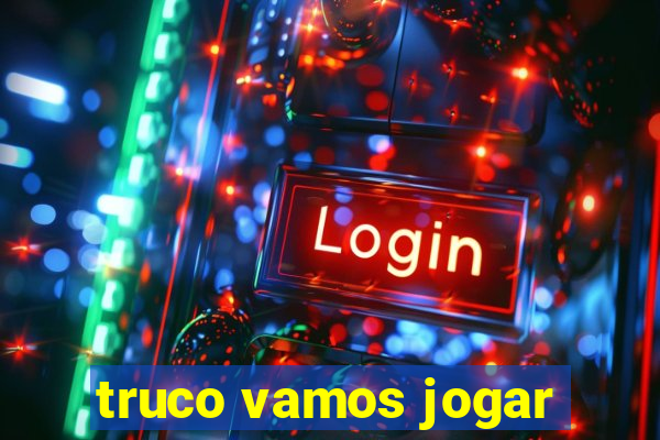 truco vamos jogar