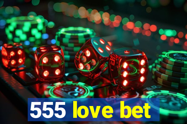 555 love bet