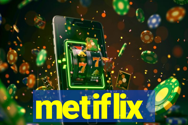 metiflix